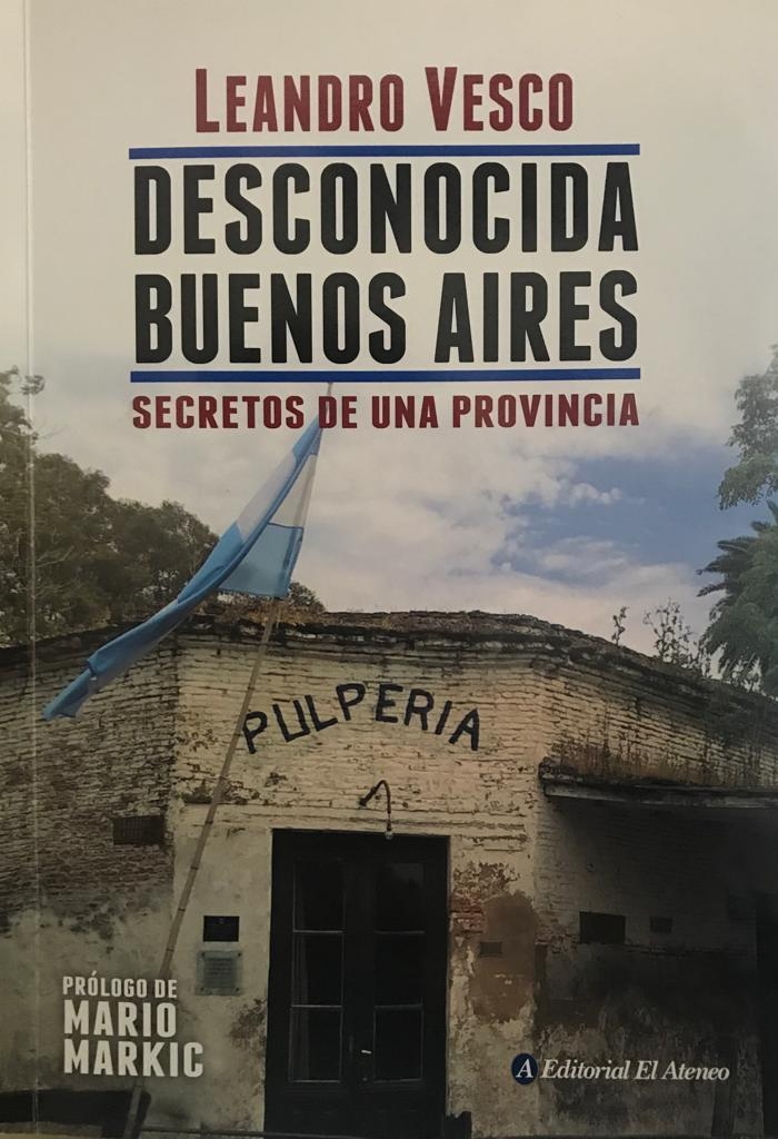 Desconocida Buenos Aires. Secretos de una provincia. 